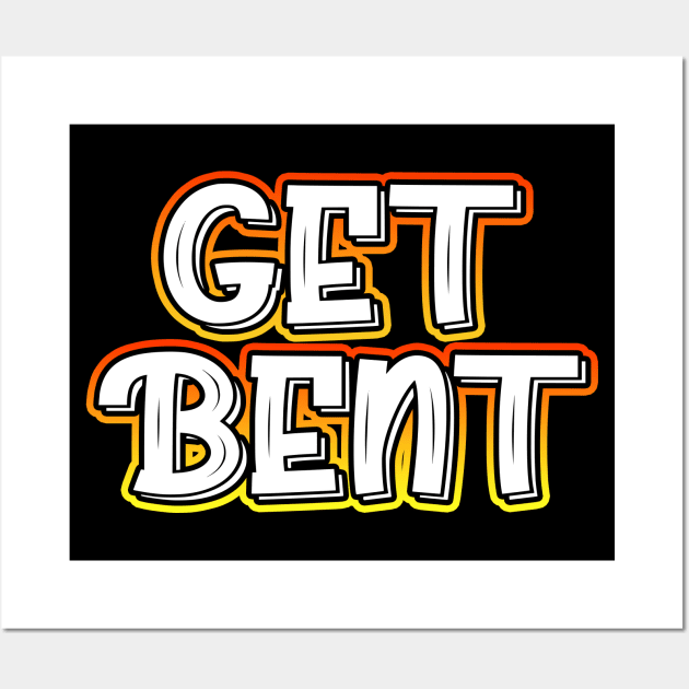 Get Bent Wall Art by Shawnsonart